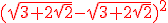 \red (\sqrt{3+2\sqrt{2}}-\sqrt{3+2\sqrt{2}})^2